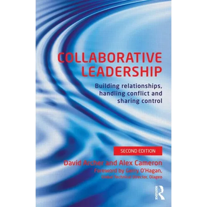 Collaborative Leadership: Building Relationships, Handling Conflict and Sharing Control - Paperback