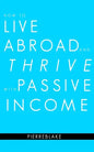 How to Live Abroad and Thrive with Passive Income - Paperback