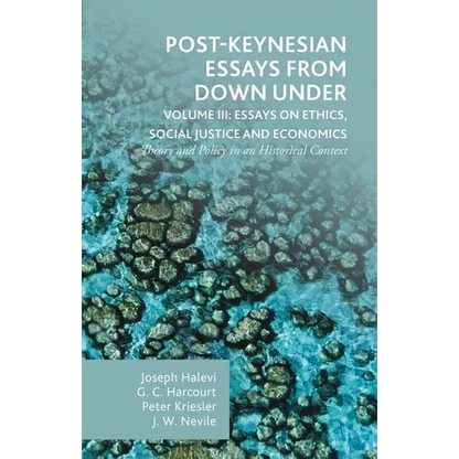 Post-Keynesian Essays from Down Under Volume III: Essays on Ethics, Social Justice and Economics: Theory and Policy in an Historical Context - Hardcover