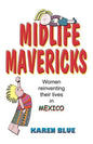 Midlife Mavericks: Women Reinventing Their Lives in Mexico - Paperback