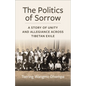 The Politics of Sorrow: Unity and Allegiance Across Tibetan Exile - Paperback