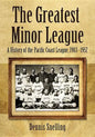 The Greatest Minor League: A History of the Pacific Coast League, 1903-1957 - Paperback