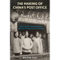 The Making of China's Post Office: Sovereignty, Modernization, and the Connection of a Nation - Hardcover