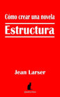 Cómo crear una novela. Estructura.: Construyendo una novela - Paperback