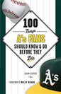 100 Things A's Fans Should Know & Do Before They Die - Paperback
