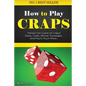 How to Play Craps: Master the Game of Craps. Rules, Odds, Winner Strategies and Much, Much More...... - Paperback