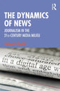 The Dynamics of News: Journalism in the 21st-Century Media Milieu - Paperback