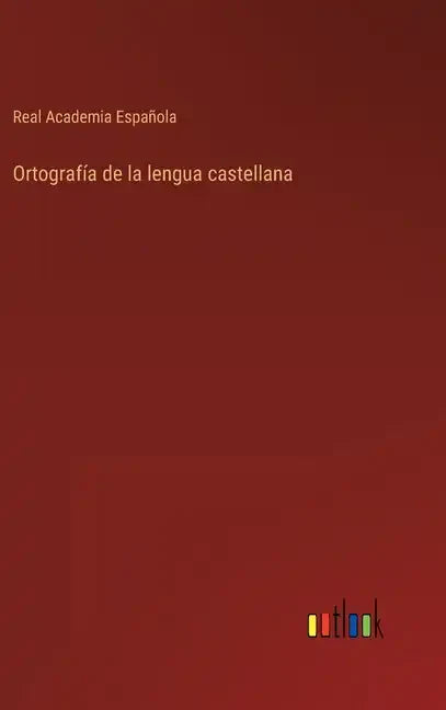 Ortografía de la lengua castellana - Hardcover