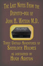 The Last Notes From the Dispatch-box of John H. Watson M.D.: Three Untold Adventures of Sherlock Holmes - Paperback