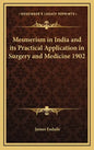 Mesmerism in India and Its Practical Application in Surgery and Medicine 1902 - Hardcover
