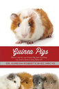 Guinea Pigs: How to care for your Guinea Pig and everything you need to know to keep them well - Paperback