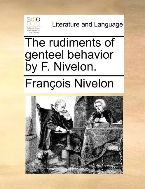 The Rudiments of Genteel Behavior by F. Nivelon. - Paperback