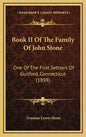 Book II Of The Family Of John Stone: One Of The First Settlers Of Guilford, Connecticut (1898) - Hardcover