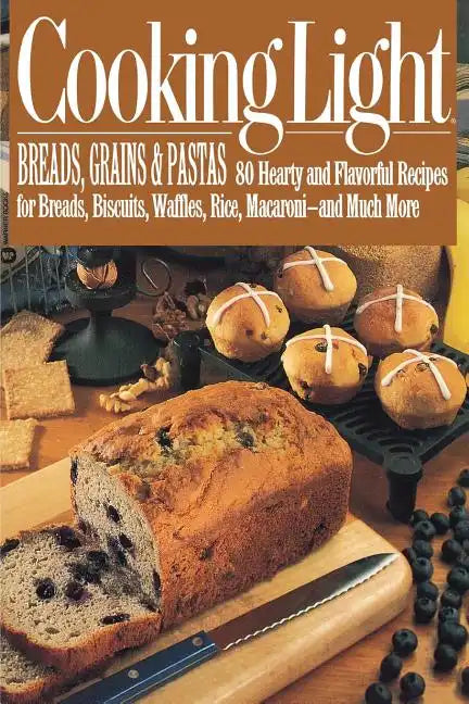 Cooking Light Breads, Grains and Pastas: 80 Hearty and Flavorful Recipes for Breads, Biscuits, Waffles, Rice, Macaroni - And Mutch More - Paperback