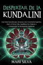 Despertar de la Kundalini: Una guía esencial para alcanzar una conciencia superior, abrir el tercer ojo, equilibrar los chakras y comprender la i - Paperback