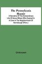The Pennsylvania Hermit: A Narrative Of The Extraordinary Life Of Amos Wilson Who Expired In A Cave In The Neighborhood Of Harrisburgh (Penn.) - Paperback