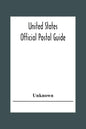 United States Official Postal Guide; Containing An Alphabetical List Of Post Officers In The United States With County State And Salary; Money Order O - Paperback