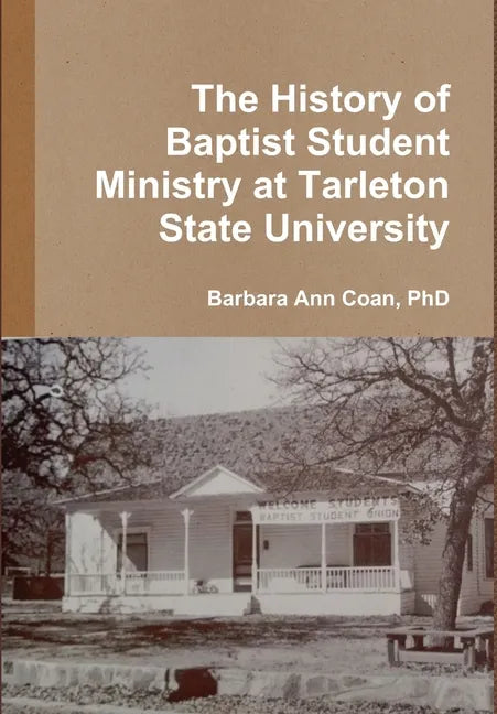 The History of Baptist Student Ministry at Tarleton State University - Hardcover