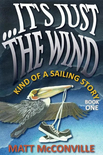 ...It's Just The Wind: Kind of a Sailing Story - Paperback