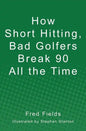 How Short Hitting, Bad Golfers Break 90 All the Time - Paperback