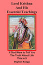 Lord Krishna and His Essential Teachings: If God Were to Tell You the Truth About Life, This is It - Paperback
