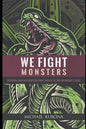 We Fight Monsters: Wisdom and inspiration that speak to the warrior's soul - Paperback