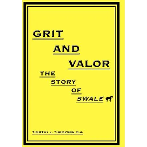 Grit And Valor: The Story Of Swale - Hardcover