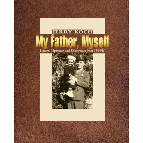 My Father, Myself: Letters, Mysteries and Discoveries from WWII - Paperback