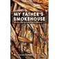 My Father's Smokehouse: Life at Fishcamp in Southeast Alaska - Hardcover