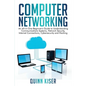 Computer Networking: An All-in-One Beginner's Guide to Understanding Communications Systems, Network Security, Internet Connections, Cybers - Paperback