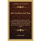 How To Hunt And Trap: Containing Full Instructions For Hunting The Buffalo, Elk, Moose, Deer, Antelope, Bear, Fox, Grouse, Quail, Geese, Duc - Hardcover