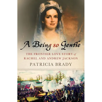 Being So Gentle: The Frontier Love Story of Rachel and Andrew Jackson - Hardcover
