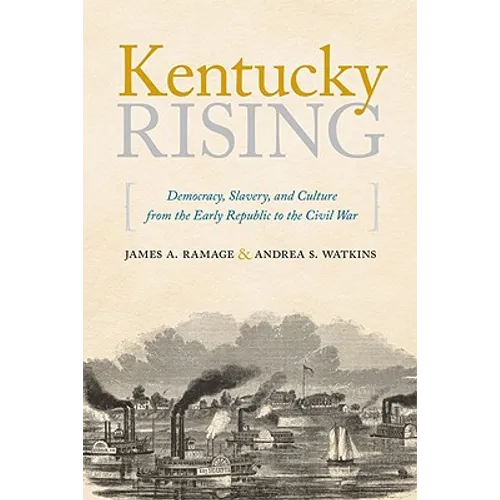 Kentucky Rising: Democracy, Slavery, and Culture from the Early Republic to the Civil War - Hardcover