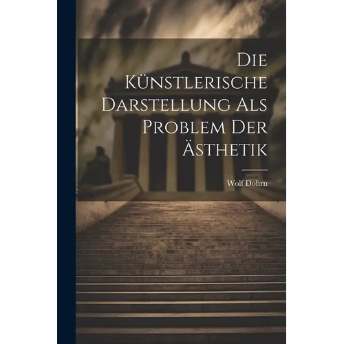 Die K?stlerische Darstellung als Problem der ﾄsthetik - Paperback