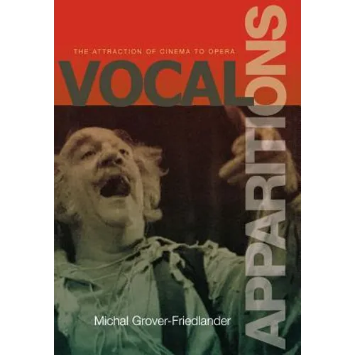 Vocal Apparitions: The Attraction of Cinema to Opera - Hardcover