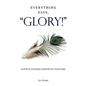 Everything Says, "GLORY!": Science Exposes Darwinian Folklore - Paperback