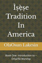 Ìṣẹ̀ṣe Tradition In America: Book One: Introduction to Òrìṣà'Ìfá Worship - Paperback