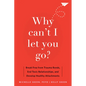 Why Can't I Let You Go?: Break Free from Trauma Bonds, End Toxic Relationships, and Develop Healthy Attachments - Paperback
