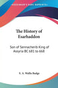 The History of Esarhaddon: Son of Sennacherib King of Assyria BC 681 to 668 - Paperback