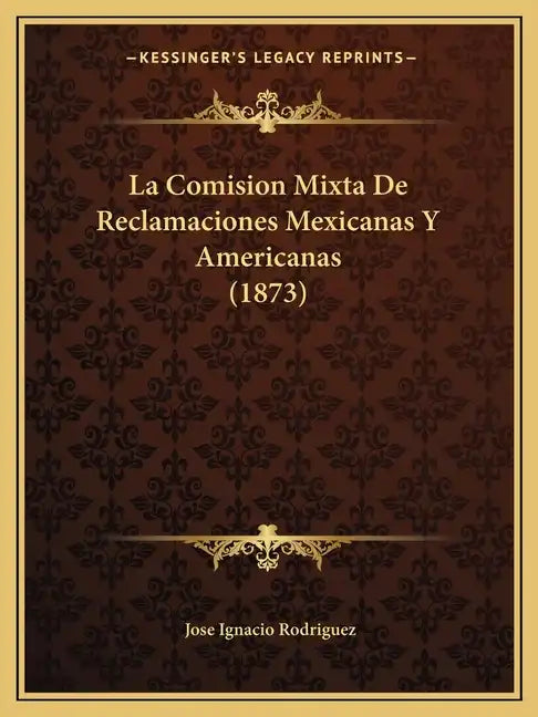 La Comision Mixta De Reclamaciones Mexicanas Y Americanas (1873) - Paperback