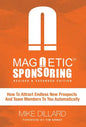 Magnetic Sponsoring: How To Attract Endless New Prospects And Team Members To You Automatically - Hardcover