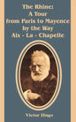 The Rhine: A Tour from Paris to Mayence by the Way Aix - La - Chapelle - Paperback