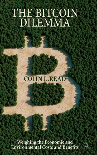 The Bitcoin Dilemma: Weighing the Economic and Environmental Costs and Benefits - Hardcover