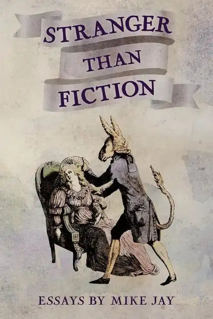 Stranger Than Fiction: Essays by Mike Jay - Paperback