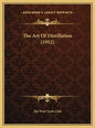 The Art Of Distillation (1912) - Hardcover