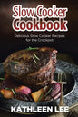 Slow Cooker Cookbook: Delicious Slow Cooker Recipes for the Crockpot - Paperback