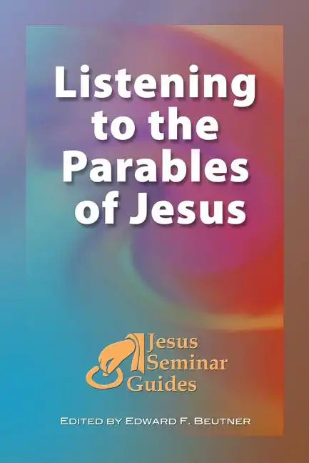 Listening to the Parables of Jesus: (Jesus Seminar Guides Vol 2) - Paperback