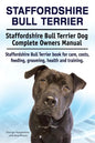 Staffordshire Bull Terrier. Staffordshire Bull Terrier Dog Complete Owners Manual. Staffordshire Bull Terrier book for care, costs, feeding, grooming, - Paperback