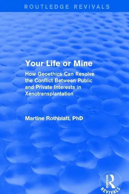 Your Life or Mine: How Geoethics Can Resolve the Conflict Between Public and Private Interests in Xenotransplantation - Paperback