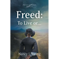 Freed: To Live or . . . - Paperback